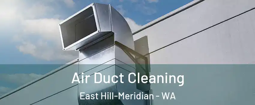  Air Duct Cleaning East Hill-Meridian - WA