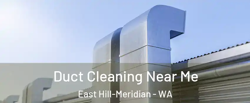  Duct Cleaning Near Me East Hill-Meridian - WA