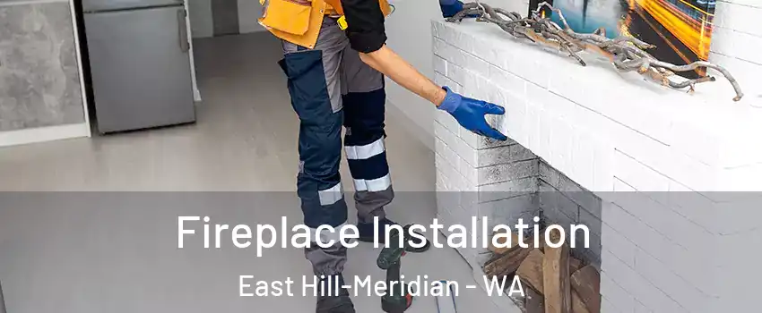  Fireplace Installation East Hill-Meridian - WA