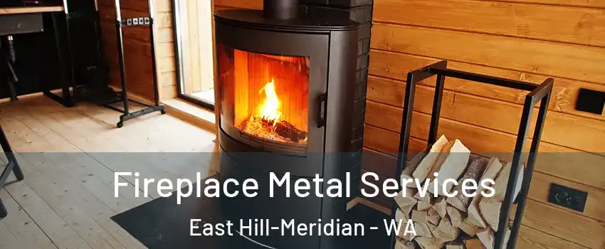  Fireplace Metal Services East Hill-Meridian - WA