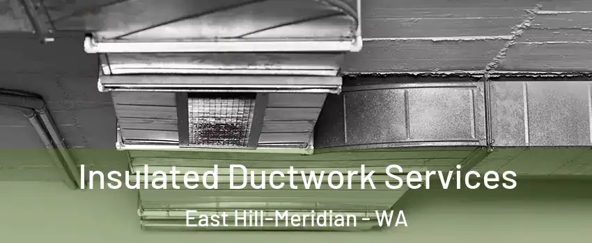  Insulated Ductwork Services East Hill-Meridian - WA