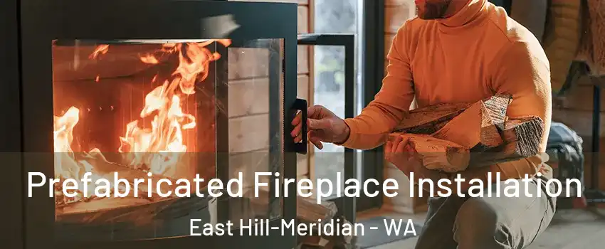  Prefabricated Fireplace Installation East Hill-Meridian - WA