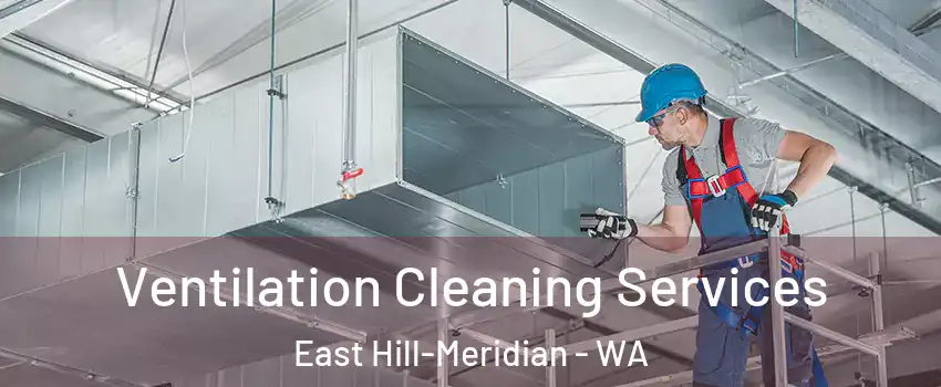  Ventilation Cleaning Services East Hill-Meridian - WA