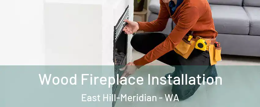  Wood Fireplace Installation East Hill-Meridian - WA
