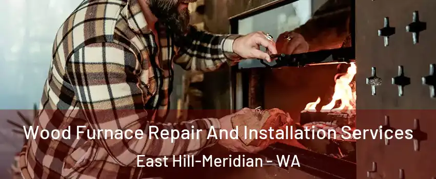  Wood Furnace Repair And Installation Services East Hill-Meridian - WA
